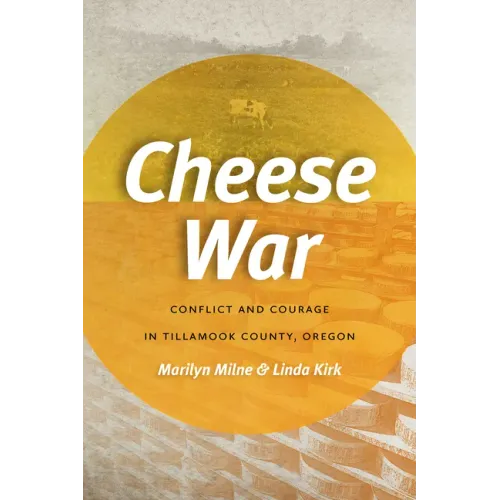 Cheese War: Conflict and Courage in Tillamook County, Oregon