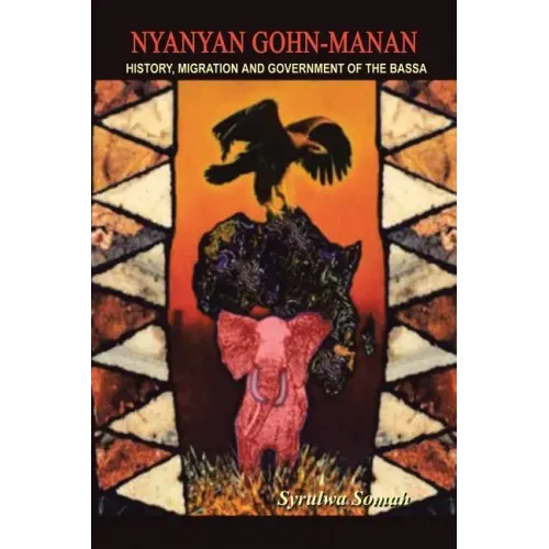 Nyanyan Gohn-Manan: History, Migration & Government of the Bassa.