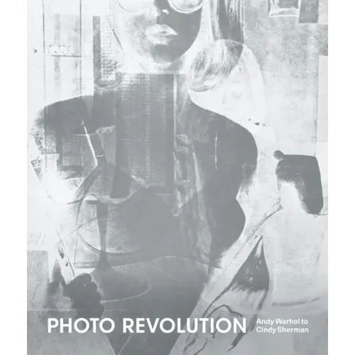 Photo Revolution: Andy Warhol to Cindy Sherman