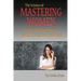 The Science of Mastering Women: Real Truth About Women That Will Change Your Life Forever