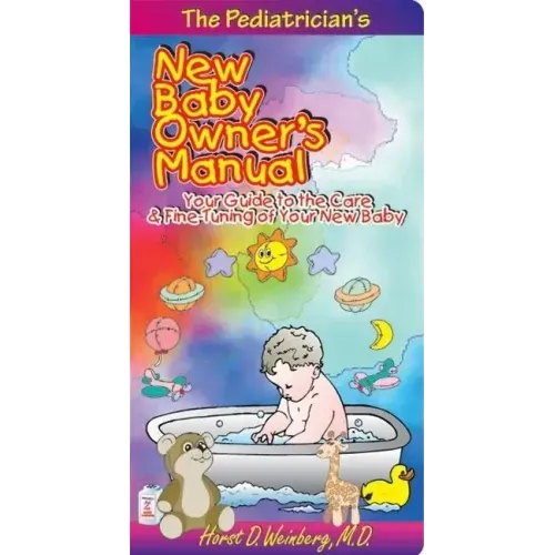 The Pediatrician's New Baby Owner's Manual: Your Guide to the Care & Fine-Tuning of Your New Baby