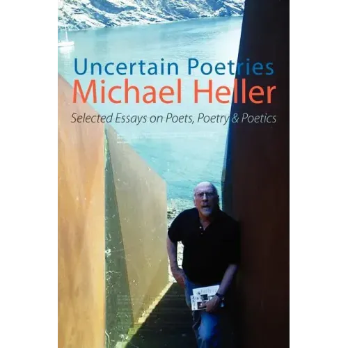 Uncertain Poetries: Selected Essays on Poets, Poetry and Poetics