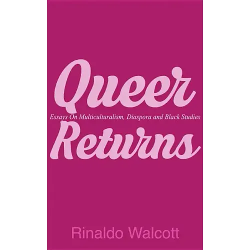 Queer Returns: Essays on Multiculturalism, Diaspora, and Black Studies