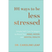 101 Ways to Be Less Stressed: Simple Self-Care Strategies to Boost Your Mind, Mood, and Mental Health