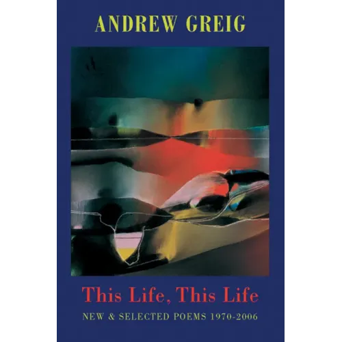 This Life, This Life: New & Selected Poems 1976-2006