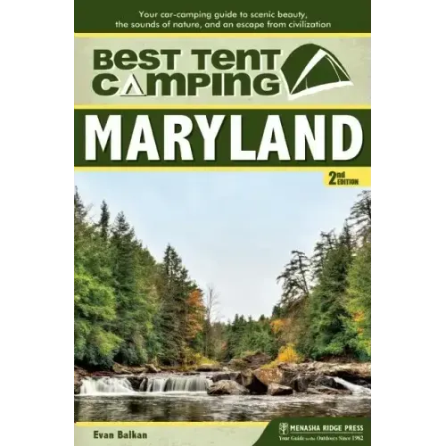 Best Tent Camping: Maryland: Your Car-Camping Guide to Scenic Beauty, the Sounds of Nature, and an Escape from Civilization