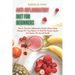 Anti-Inflammatory Diet For Beginners: How to Decrease Inflammation Level in Human Body Through 100+ Easy Recipes To Heal The Immune System And Restore