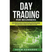 Day Trading for Beginners: The Complete Guide on How to Become a Profitable Trader Using These Proven Day Trading Techniques and Strategies. Incl