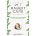 Pet Rabbit Care: An Ethical Guide to Confidently Care for Your Pet Rabbit