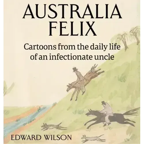 Australia Felix: Cartoons from the daily life of an infectionate uncle