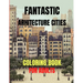 Fantastic Arhitecture Cities Coloring Book: Urban Designs Relaxation and Stress Relief For Adults, Amazing and Fun Buildings Structure