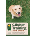 Clicker Training for Dogs: Master Basic Training, Common Cues, and Fun Tricks in 15 Minutes a Day
