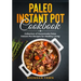 Paleo Instant Pot Cookbook: Collection of Homemade Paleo Instant Pot Recipes for Healthy Living
