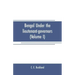 Bengal under the lieutenant-governors(Volume I): Being a narrative of the principal events and public measures during their periods of office, from 18