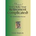 Please! Don'T Make Your Retirement Complicated!: The Transformation Process!