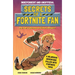 Secrets of a Fortnite Fan (Independent & Unofficial): The Fact-Packed, Fun-Filled Unofficial Fortnite Adventure!