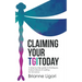 Claiming Your Tgitoday: A Step-By-Step Guide to Finding Joy Today Instead of Waiting for Tomorrow