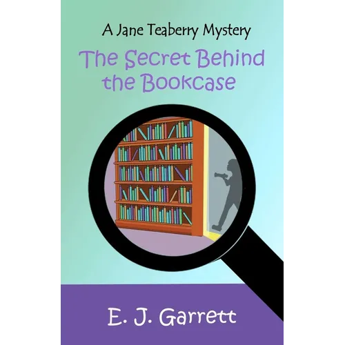 The Secret Behind the Bookcase: A Jane Teaberry Mystery