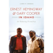 Ernest Hemingway & Gary Cooper in Idaho: An Enduring Friendship