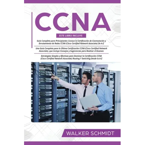 CCNA: Guía para principiantes 3 en 1+ Consejos para realizar el examen+ Estrategias sencillas y eficaces para aprender sobre