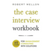 The Case Interview Workbook: 60 Case Questions for Management Consulting with Solutions