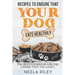 Recipes to Ensure that Your dog Eats Healthily: The Best Cookbook for the Canine that You Love!!
