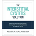 Interstitial Cystitis Solution: A Holistic Plan for Healing Painful Symptoms, Resolving Bladder and Pelvic Floor Dysfunction, and Taking Back Your Lif