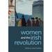 Women and the Irish Revolution: Feminism, Activism, Violence