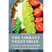 The Vibrant Vegetarian: Creative and Sustainable Vegetarian Cookbook