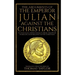 The Arguments of the Emperor Julian Against the Christians