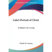 Luke's Portrait of Christ: A Pattern for Living