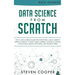 Data Science From Scratch: The #1 Data Science Guide For Everything A Data Scientist Needs To Know: Python, Linear Algebra, Statistics, Coding, A