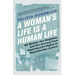 A Woman's Life Is a Human Life: My Mother, Our Neighbor, and the Journey from Reproductive Rights to Reproductive Justice