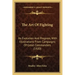 The Art Of Fighting: Its Evolution And Progress, With Illustrations From Campaigns Of Great Commanders (1920)