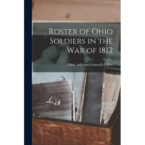 Roster of Ohio Soldiers in the War of 1812