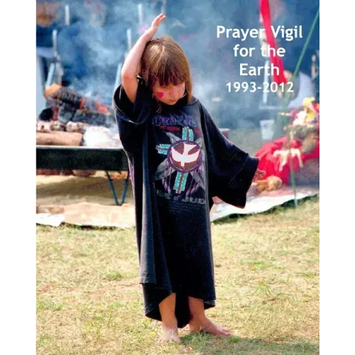 Prayer Vigil for the Earth 1993-2012: Photos, Commentary, and a Collaborative Spiritual Journey