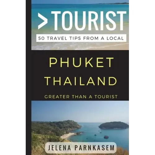 Greater Than a Tourist - Phuket Thailand: 50 Travel Tips from a Local