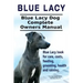 Blue Lacy. Blue Lacy Dog Complete Owners Manual. Blue Lacy book for care, costs, feeding, grooming, health and training.