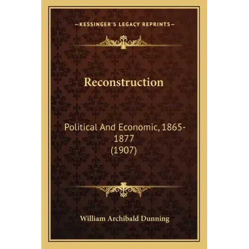 Reconstruction: Political and Economic, 1865-1877 (1907)