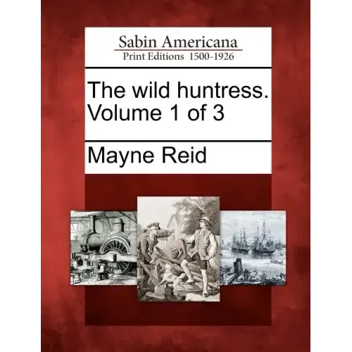 The Wild Huntress. Volume 1 of 3