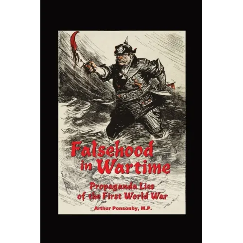 Falsehood in Wartime.: Propaganda Lies of the First World War.