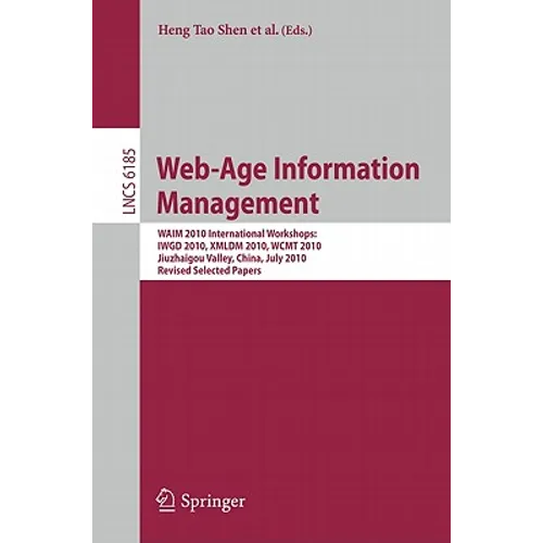Web-Age Information Management: WAIM 2010 International Workshops: IWGD 2010, XMLDM 2010, WCMT 2010 Jiuzhaigou Valley, China, July 15-17, 2010 Revised