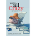 We're All Crazy: Get Used to It!