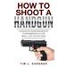 How To Shoot A Handgun: Handgun Marksmanship Fundamentals for Real Life Situations