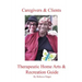 Caregivers and Clients Therapeutic Home Arts & Recreation Guide