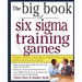 The Big Book of Six SIGMA Training Games: Proven Ways to Teach Basic Dmaic Principles and Quality Improvement Tools