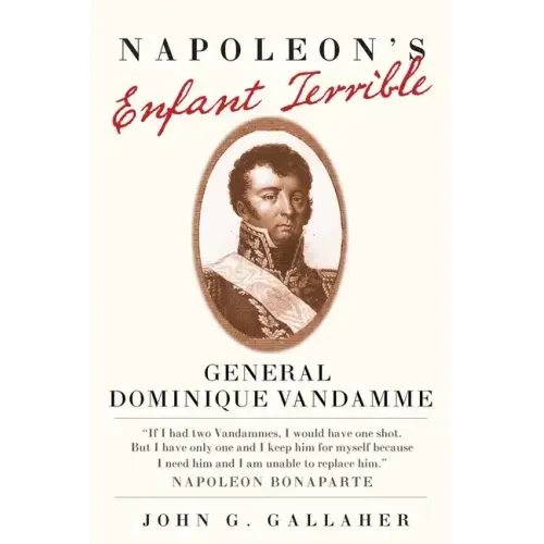 Napoleon's Enfant Terrible: General Dominique Vandamme