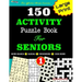 150 ACTIVITY Puzzle Book For SENIORS; VOL.1 [Crossword, Word Search, Sudoku, Codeword] For Effective Brain Exercise!