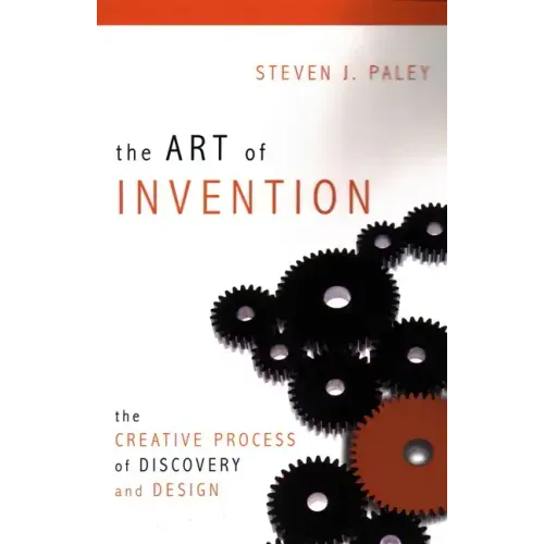 The Art of Invention: The Creative Process of Discovery and Design