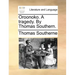 Oroonoko. a Tragedy. by Thomas Southern.